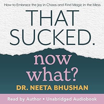 That Sucked Now What Book by Dr. Neeta Bhushan

#brightbyyourside Brightbyyourside.com
